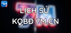 Lịch Sử Kết Quả Bóng Đá Tại 7M.CN: Hành Trình Của Các Đội Bóng