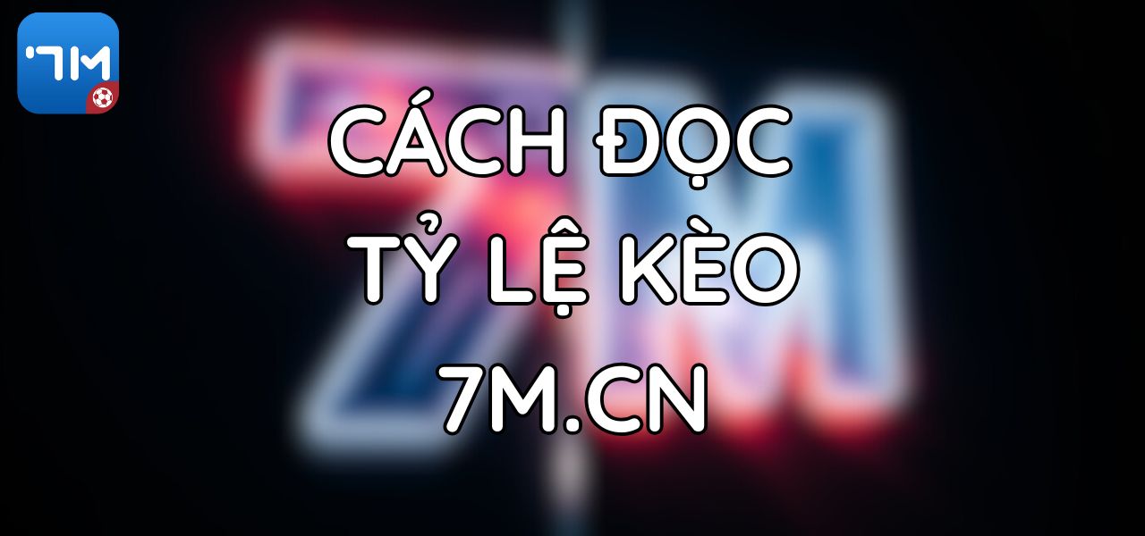 Cách Đọc Tỷ Lệ Kèo 7M.CN Macao Cho Người Mới Bắt Đầu 1 Cách Đọc Tỷ Lệ Kèo 7M.CN Macao Cho Người Mới Bắt Đầu