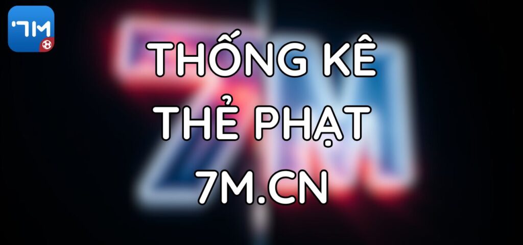 Thống Kê Thẻ Phạt Trong Bóng Đá tại 7M.CN