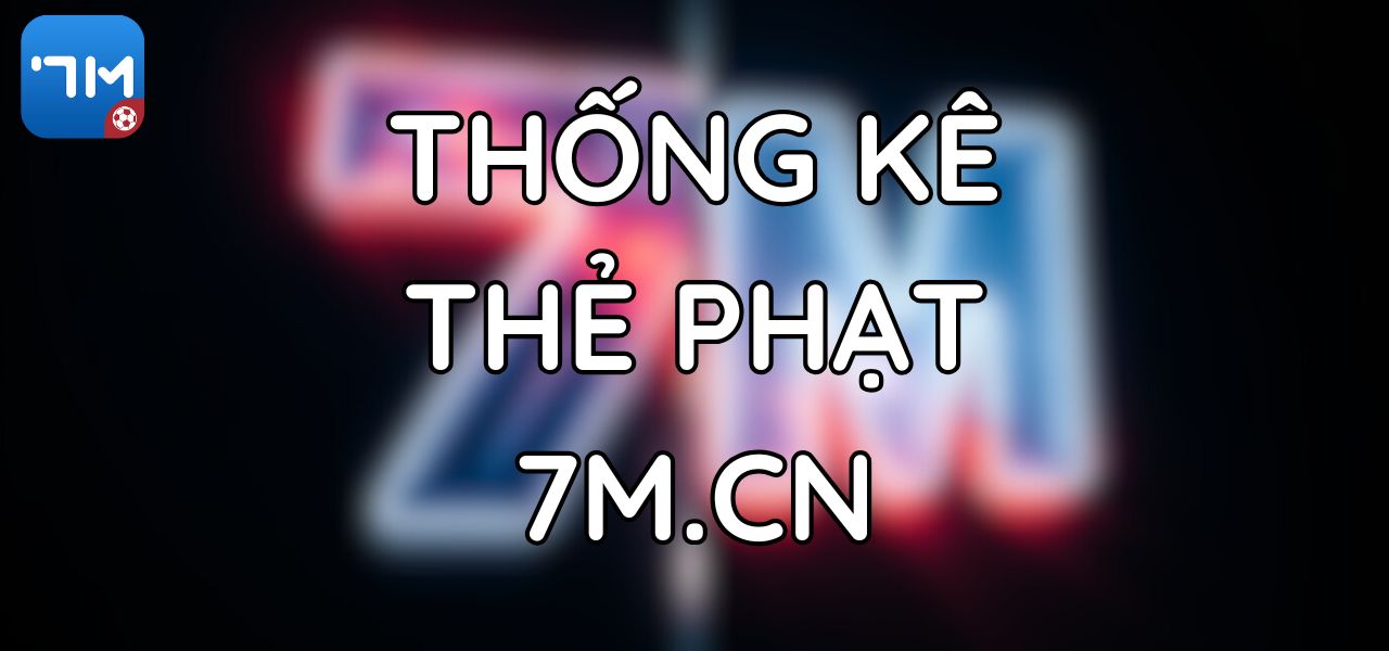 Thống Kê Thẻ Phạt Trong Bóng Đá tại 7M.CN