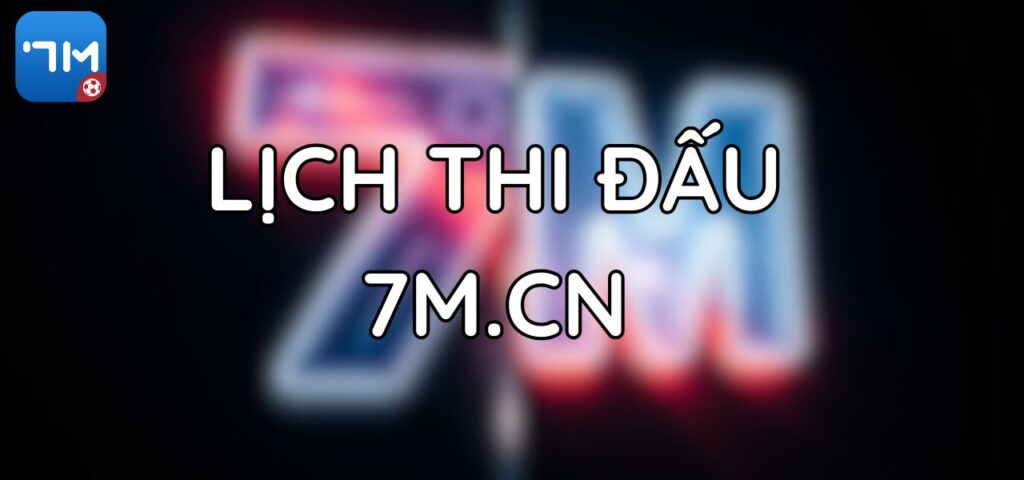 Lịch Thi Đấu Bóng Đá Qua Các Năm Trên 7M.CN